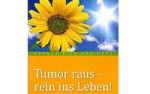 Tumor raus - rein ins Leben!