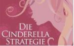 Die Cinderella Strategie - erwecke die Prinzessin in dir